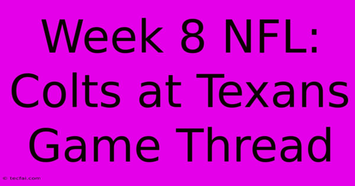 Week 8 NFL: Colts At Texans Game Thread