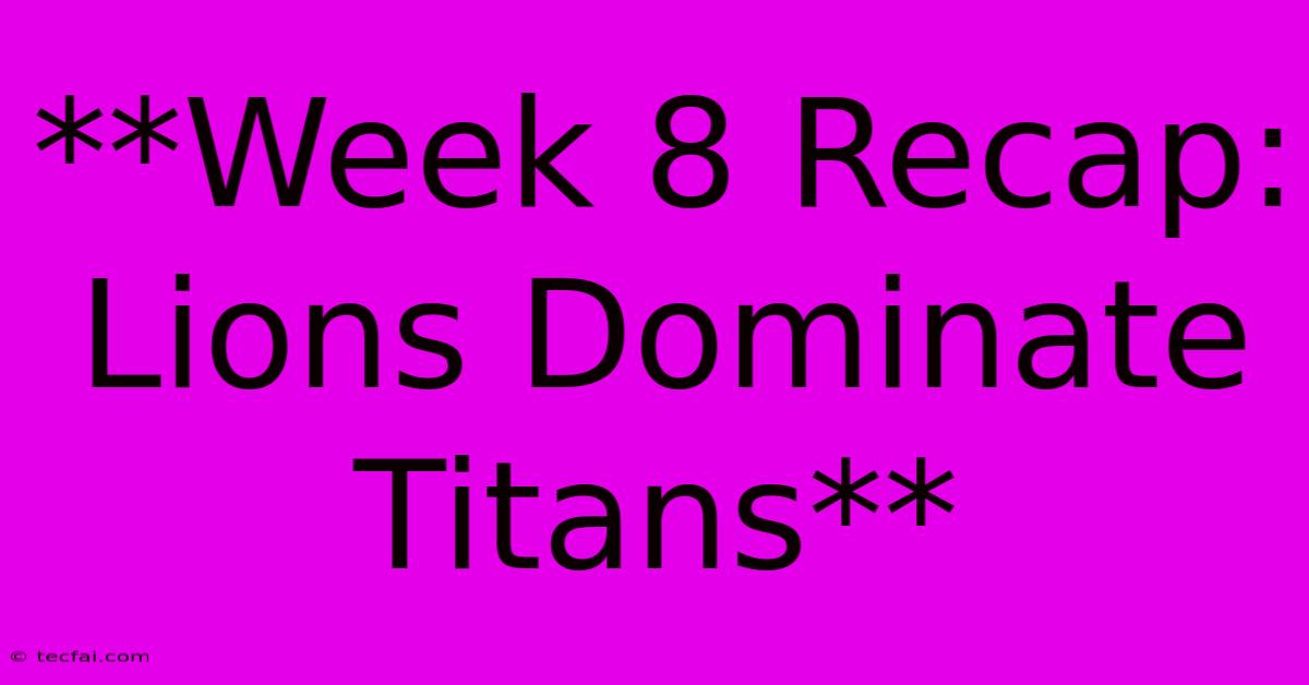 **Week 8 Recap: Lions Dominate Titans** 