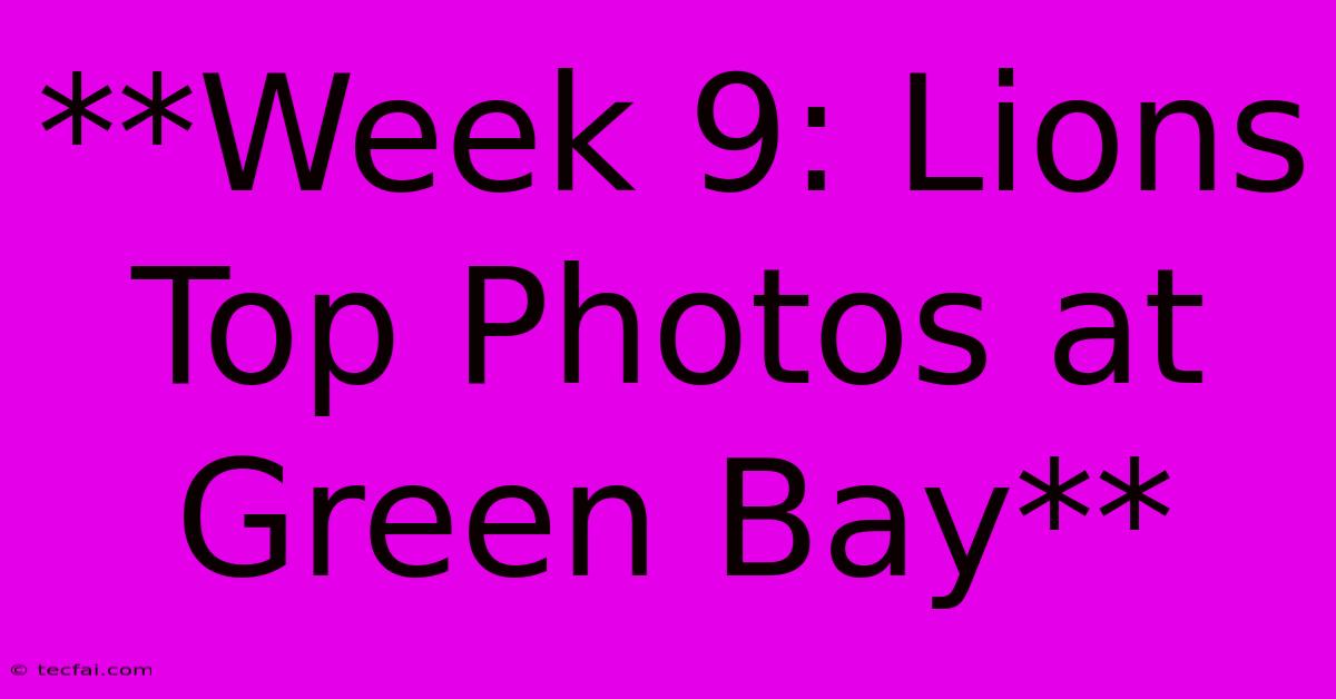 **Week 9: Lions Top Photos At Green Bay**