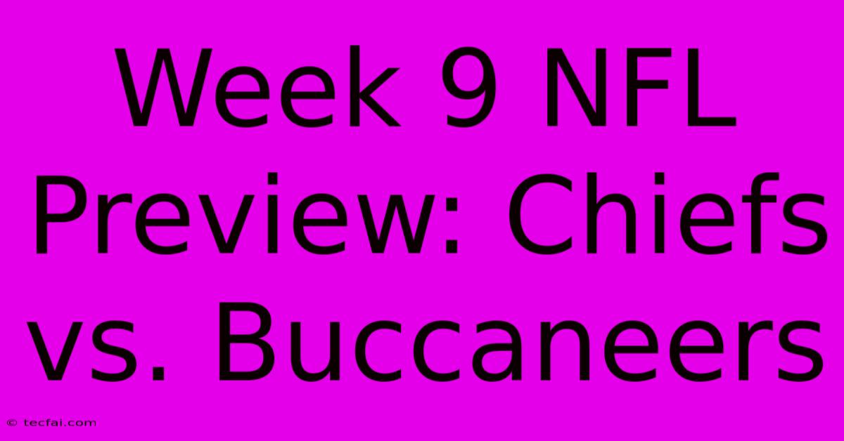 Week 9 NFL Preview: Chiefs Vs. Buccaneers 