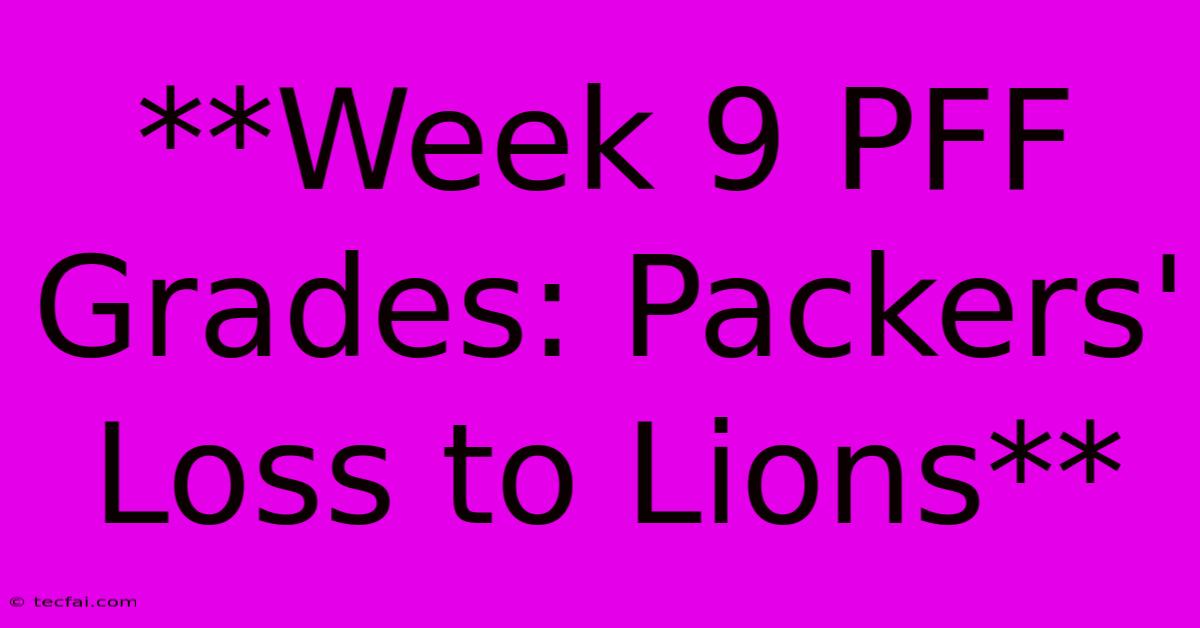 **Week 9 PFF Grades: Packers' Loss To Lions** 