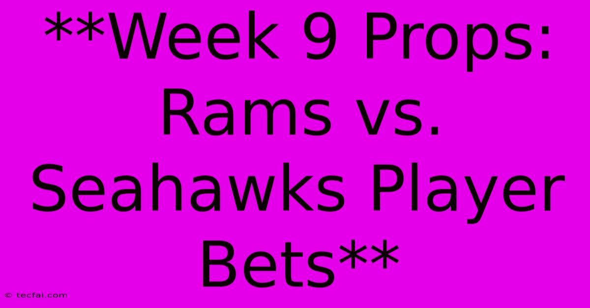 **Week 9 Props: Rams Vs. Seahawks Player Bets**