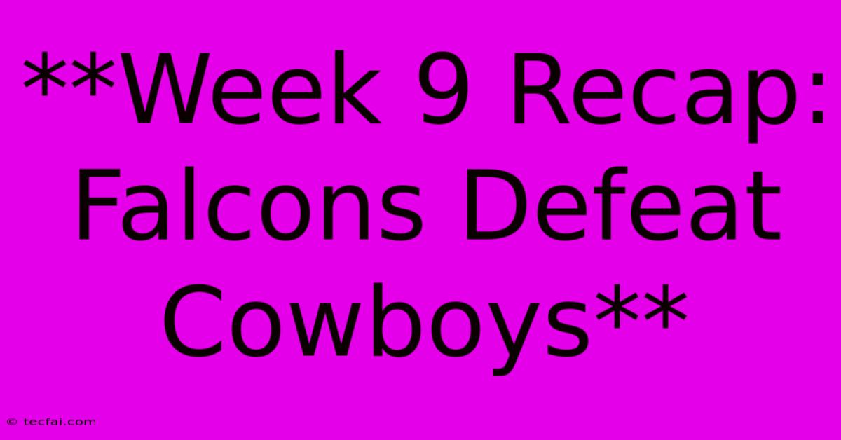 **Week 9 Recap: Falcons Defeat Cowboys** 