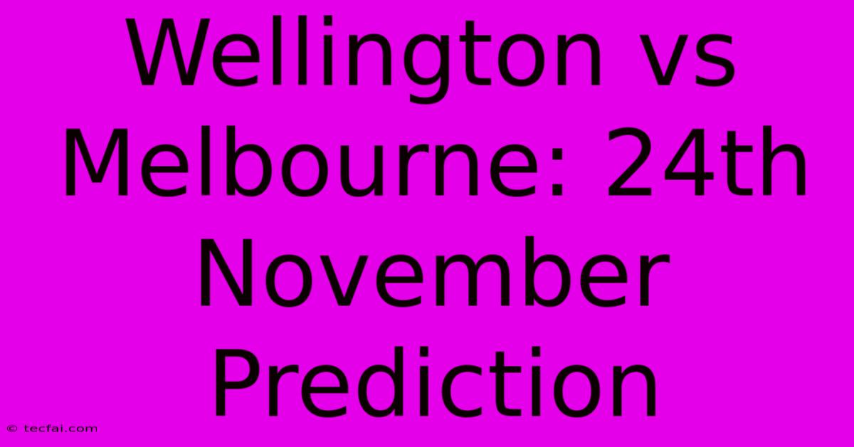 Wellington Vs Melbourne: 24th November Prediction