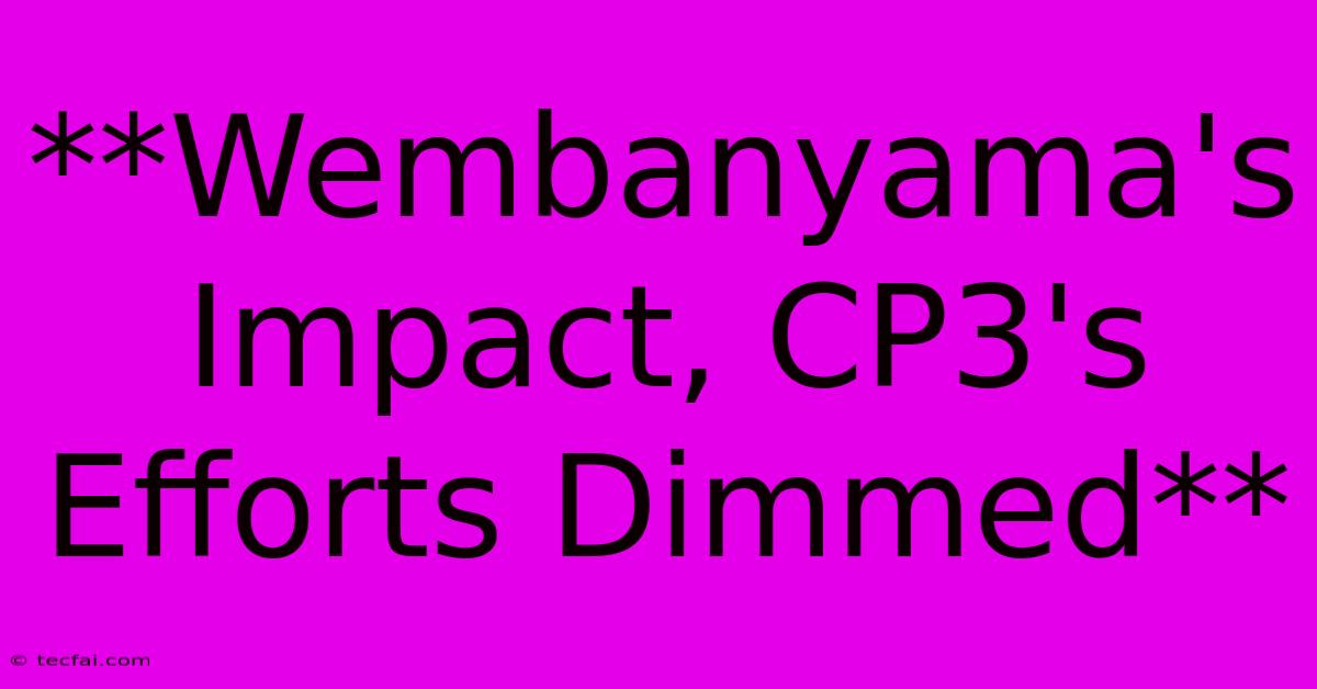 **Wembanyama's Impact, CP3's Efforts Dimmed**