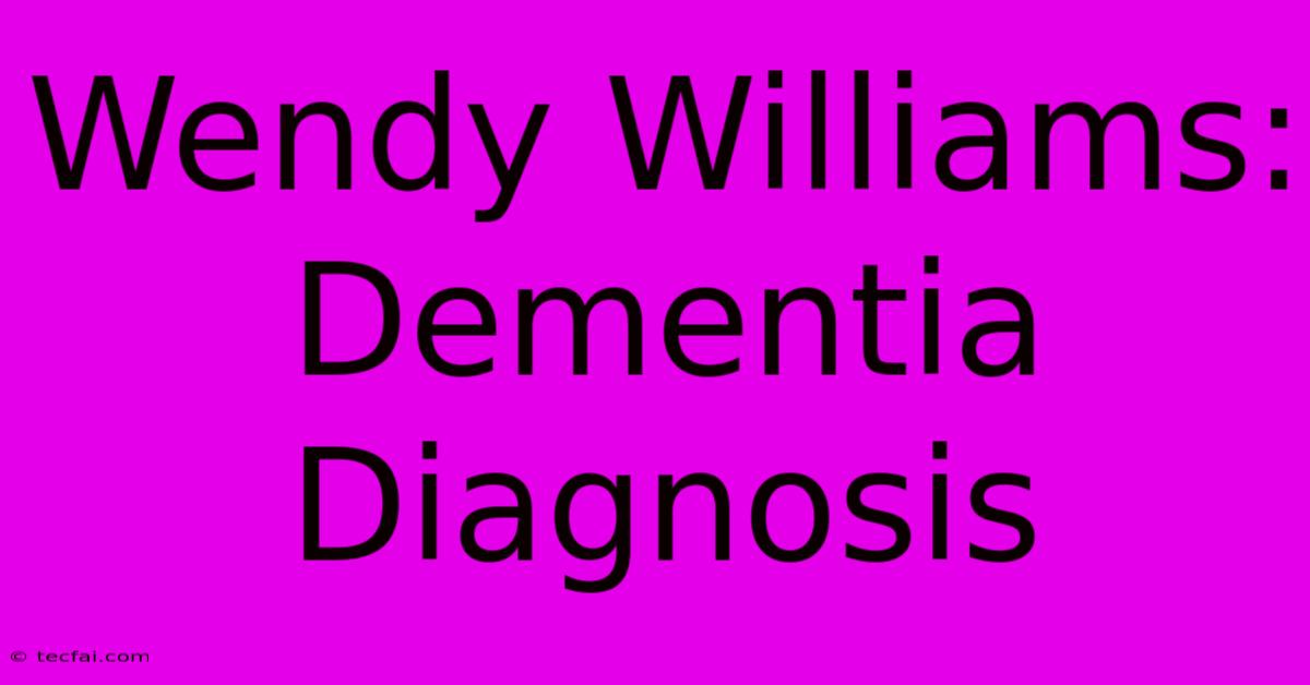 Wendy Williams: Dementia Diagnosis