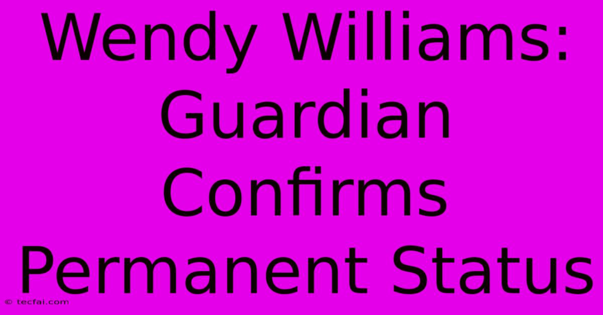 Wendy Williams: Guardian Confirms Permanent Status