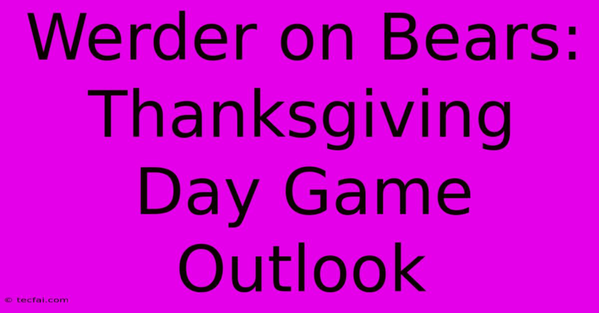 Werder On Bears: Thanksgiving Day Game Outlook