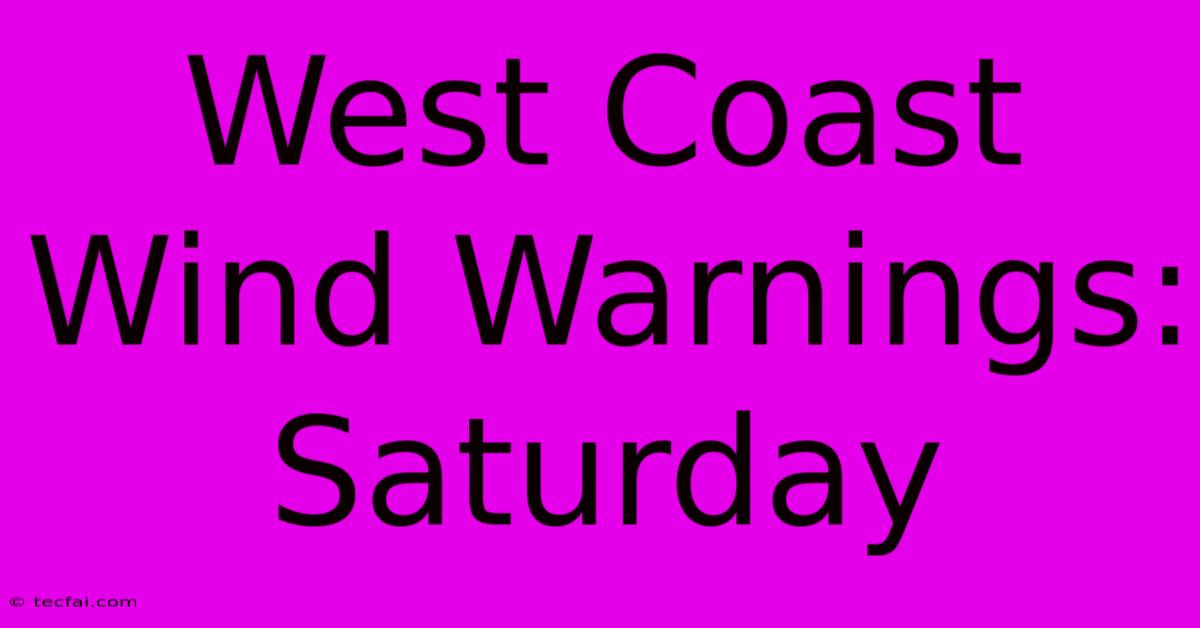 West Coast Wind Warnings: Saturday