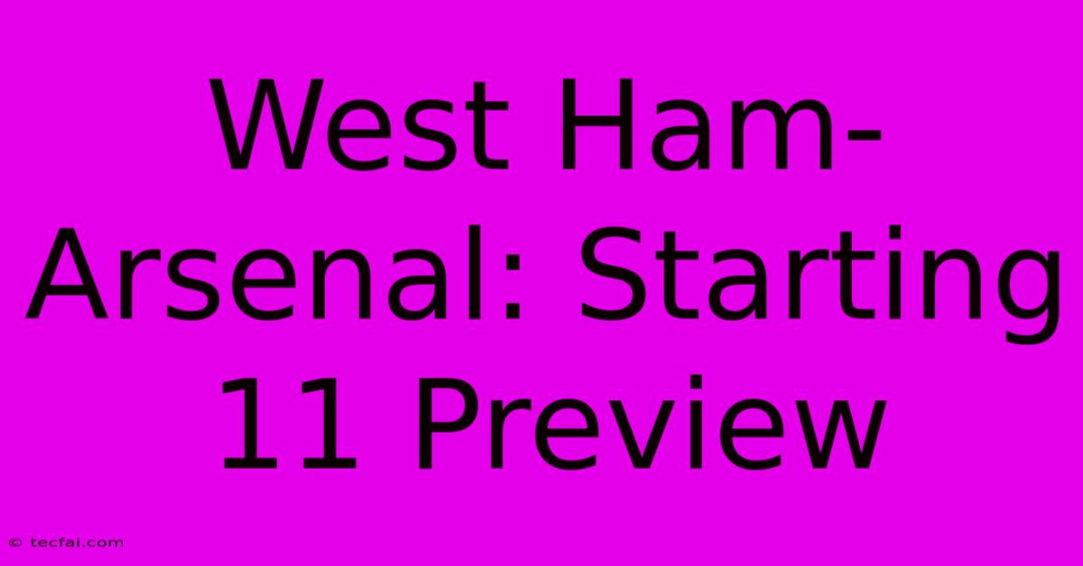 West Ham-Arsenal: Starting 11 Preview