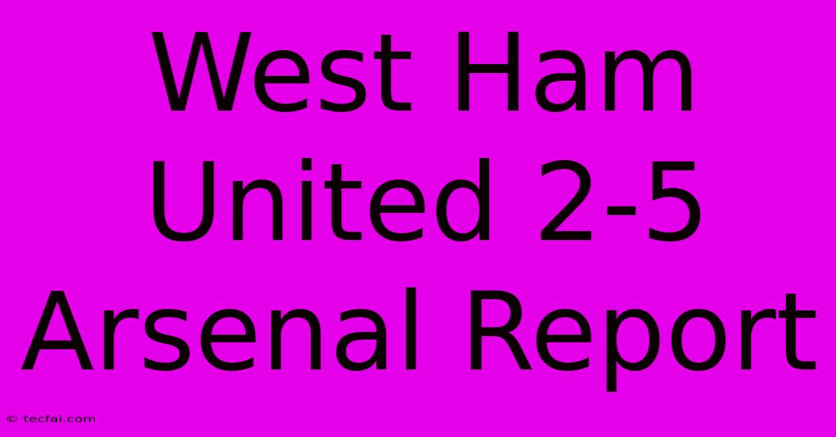 West Ham United 2-5 Arsenal Report