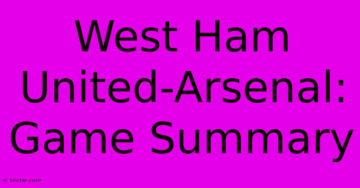 West Ham United-Arsenal: Game Summary