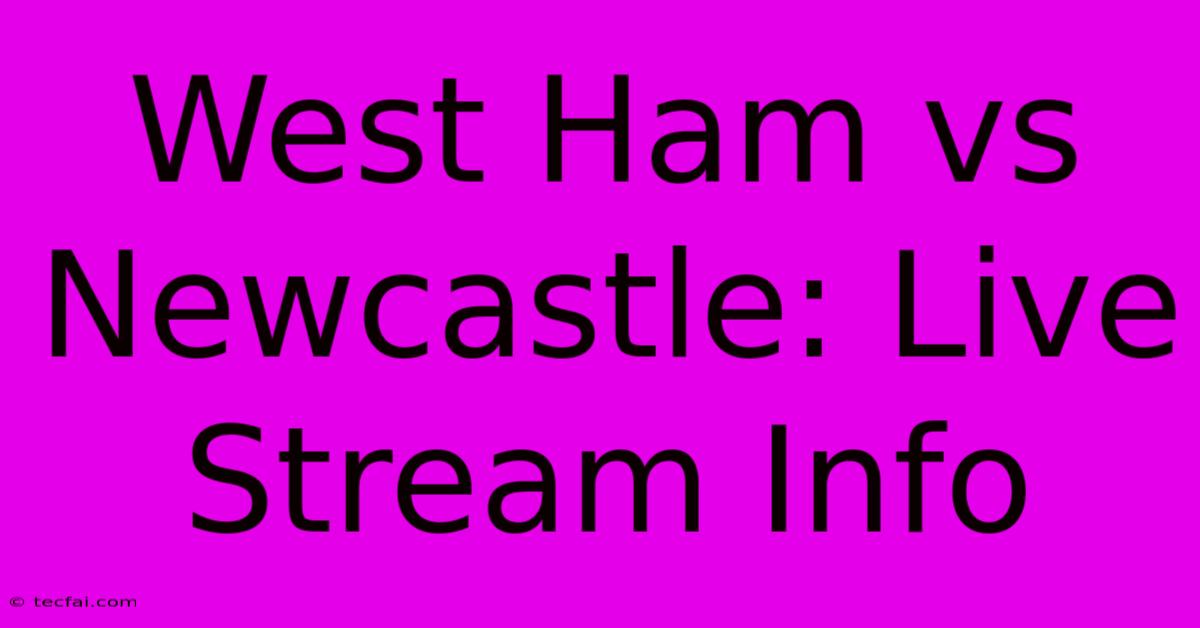 West Ham Vs Newcastle: Live Stream Info