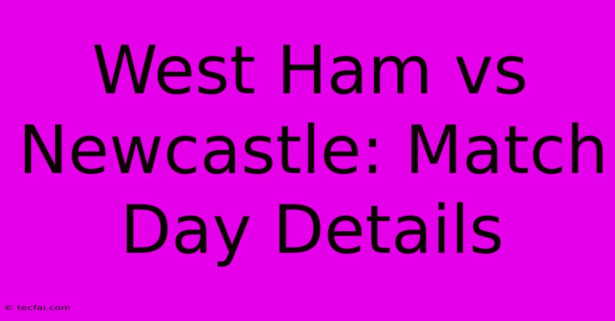 West Ham Vs Newcastle: Match Day Details