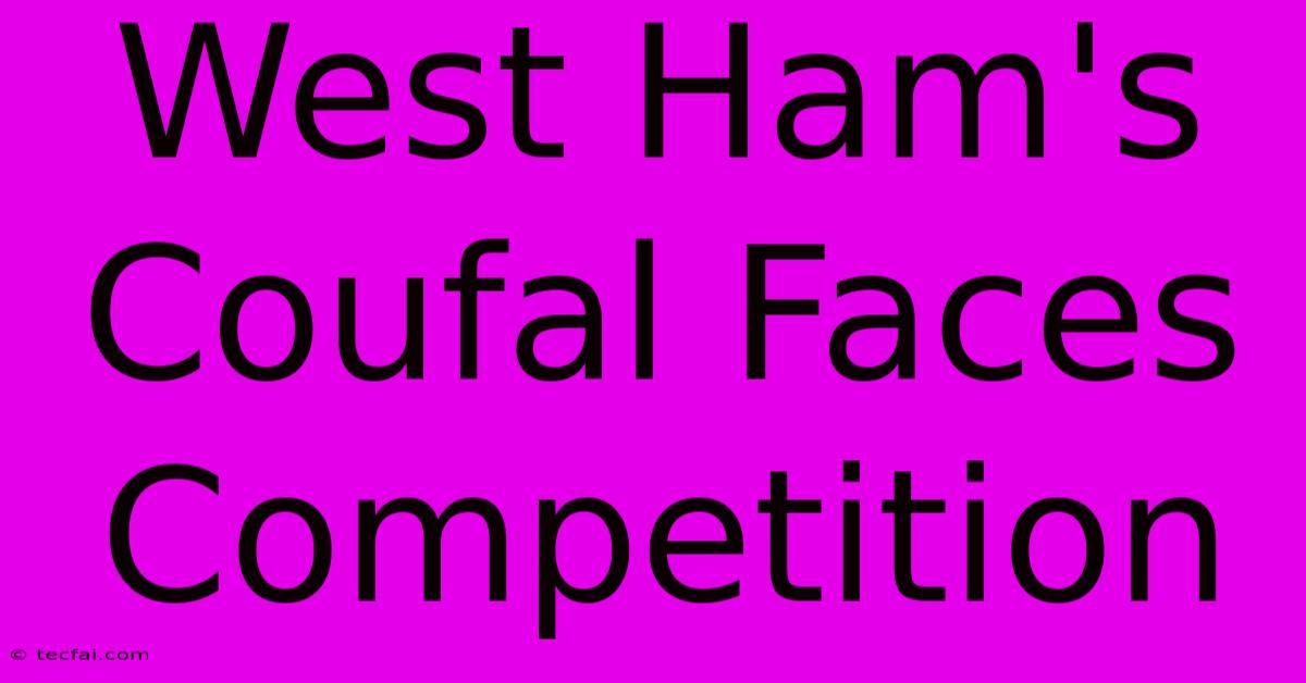 West Ham's Coufal Faces Competition