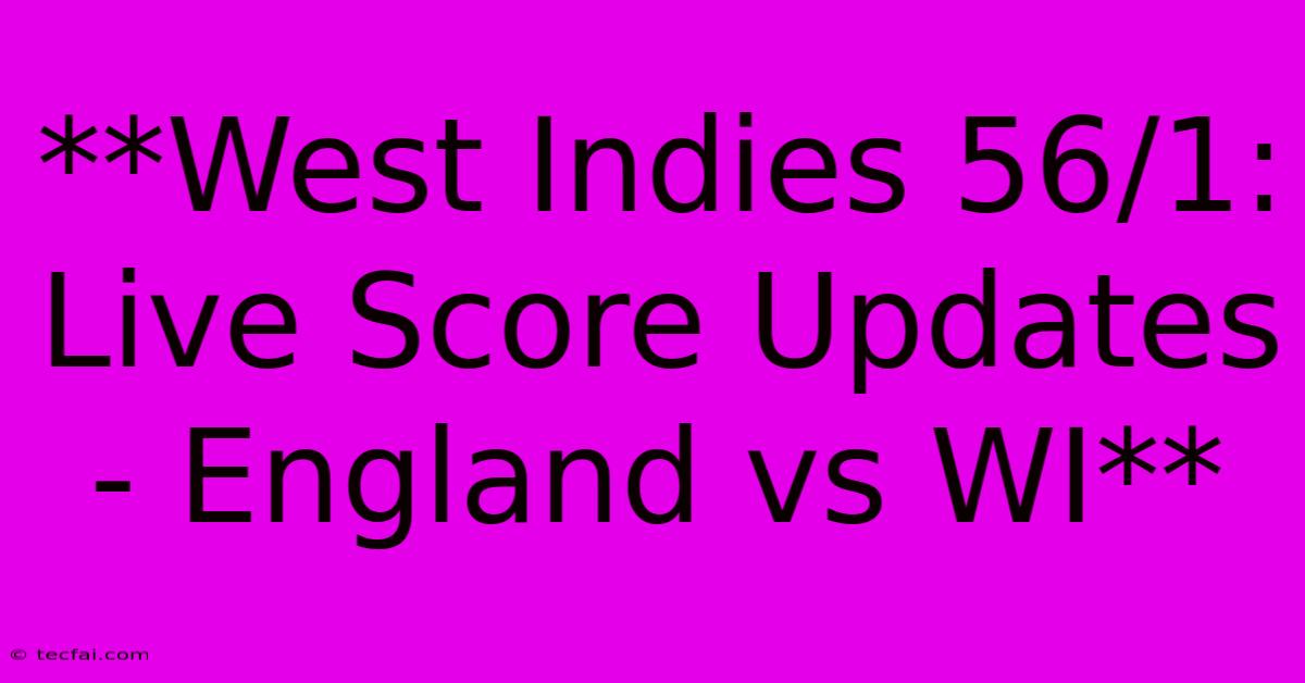 **West Indies 56/1: Live Score Updates - England Vs WI** 