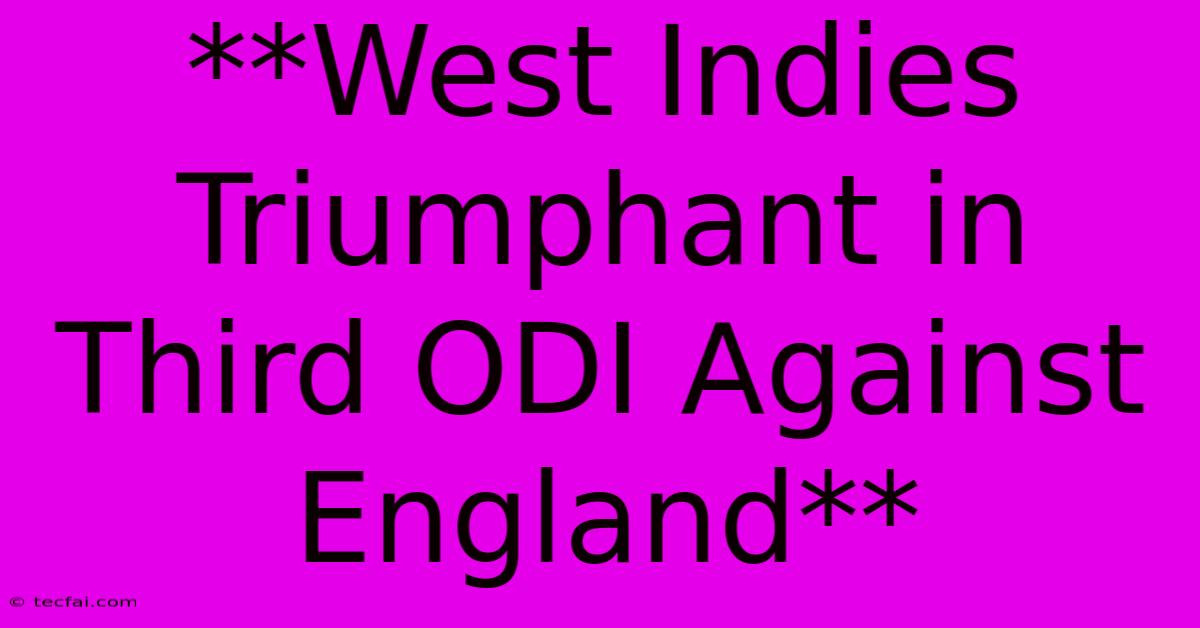 **West Indies Triumphant In Third ODI Against England** 