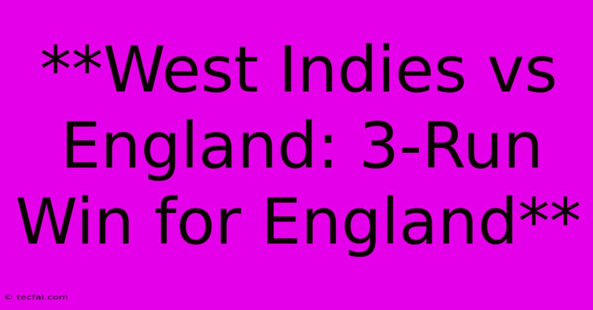 **West Indies Vs England: 3-Run Win For England** 