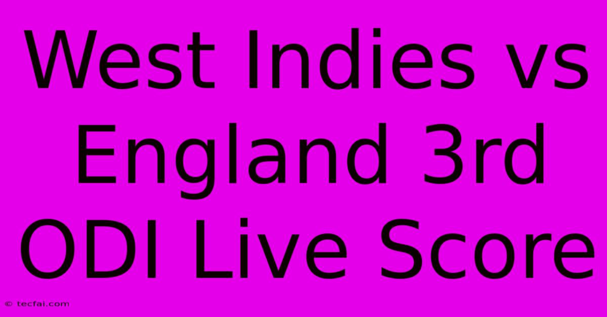 West Indies Vs England 3rd ODI Live Score