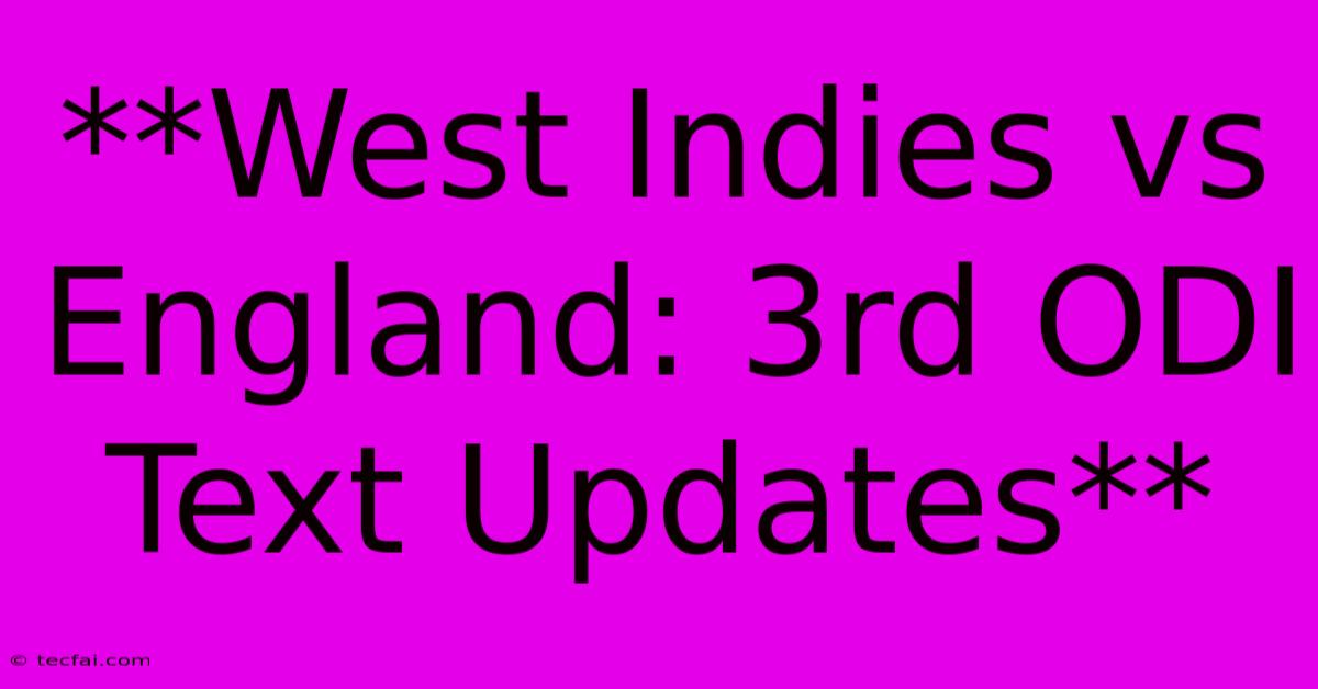 **West Indies Vs England: 3rd ODI Text Updates**