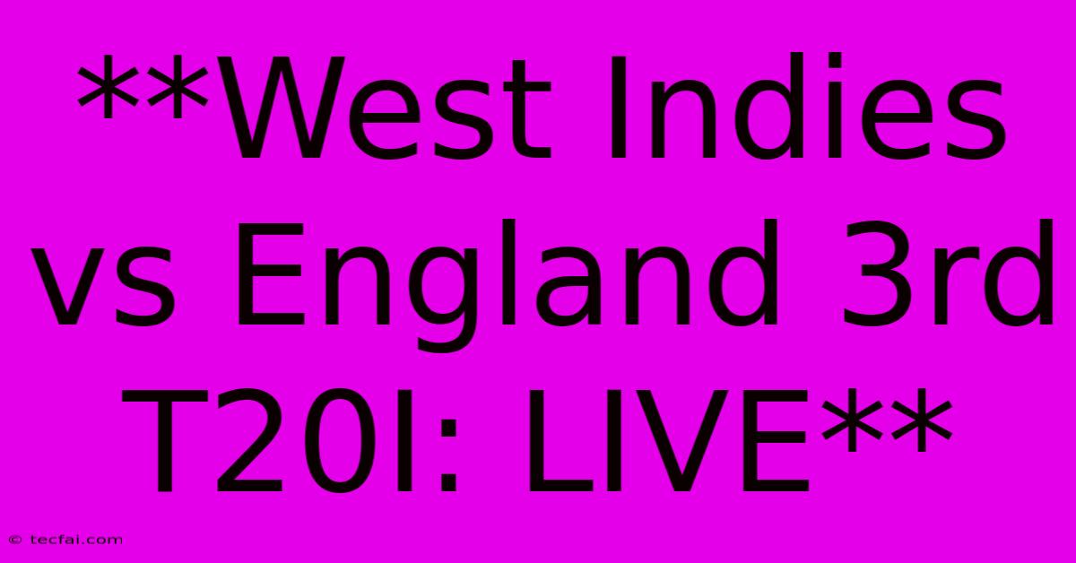 **West Indies Vs England 3rd T20I: LIVE**