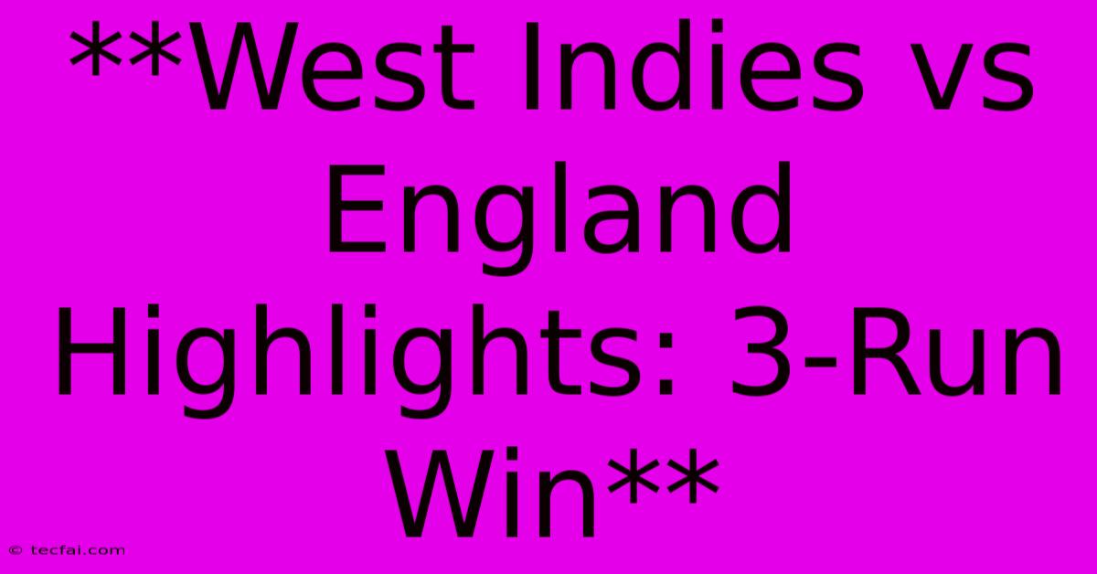 **West Indies Vs England Highlights: 3-Run Win**