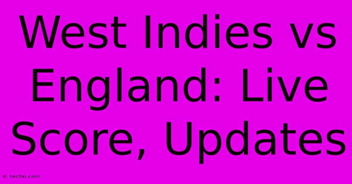 West Indies Vs England: Live Score, Updates 