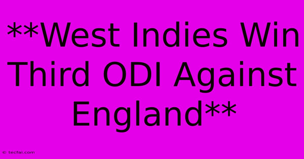 **West Indies Win Third ODI Against England**