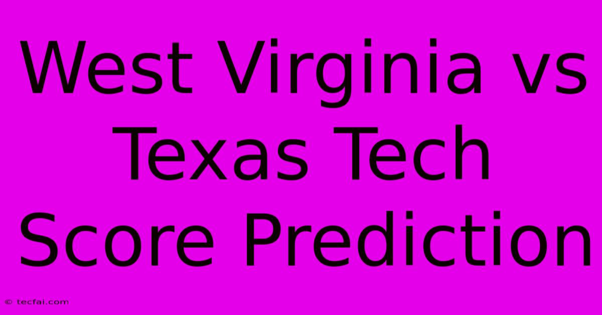 West Virginia Vs Texas Tech Score Prediction