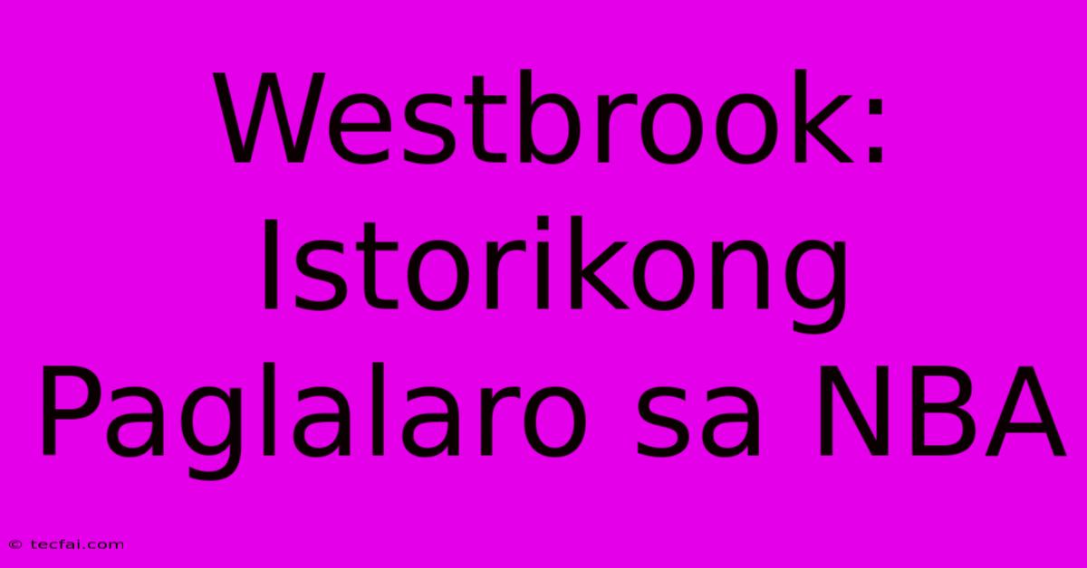 Westbrook: Istorikong Paglalaro Sa NBA 