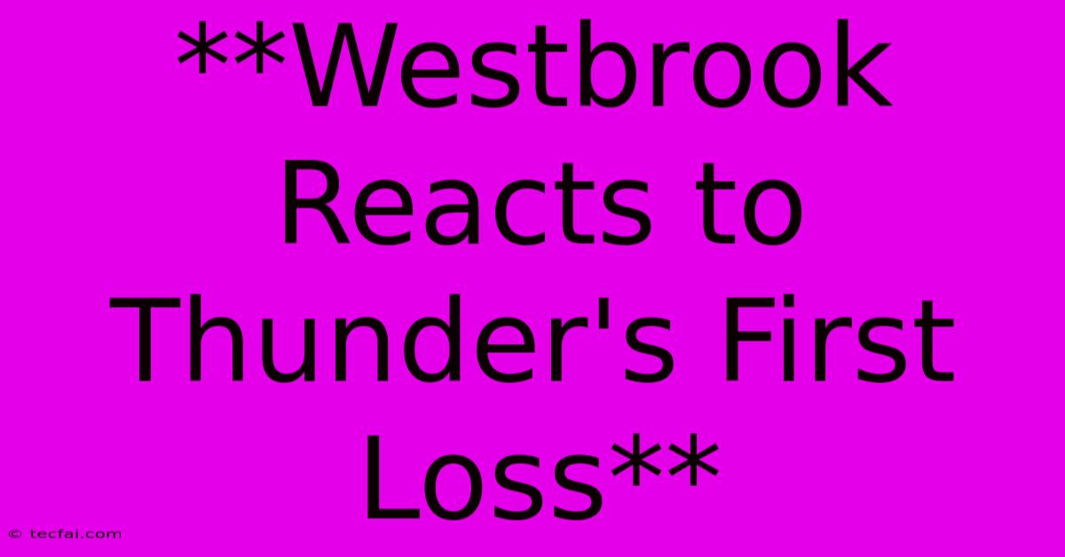 **Westbrook Reacts To Thunder's First Loss**