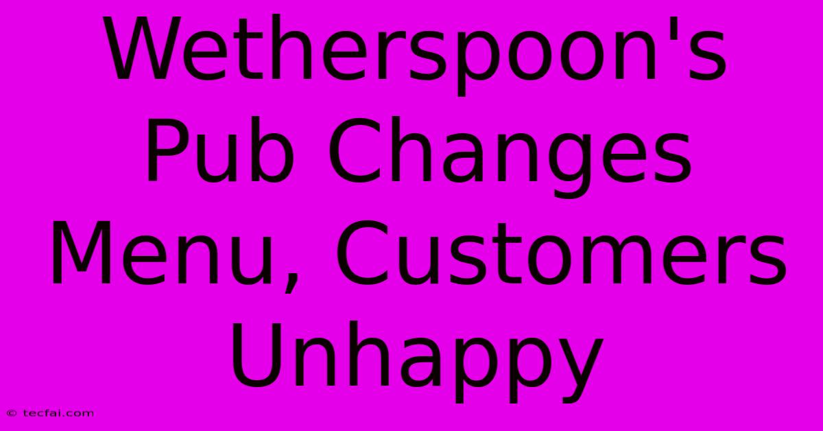 Wetherspoon's Pub Changes Menu, Customers Unhappy 