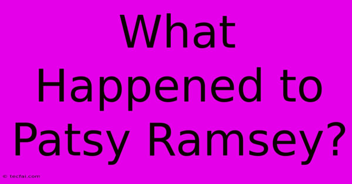 What Happened To Patsy Ramsey?