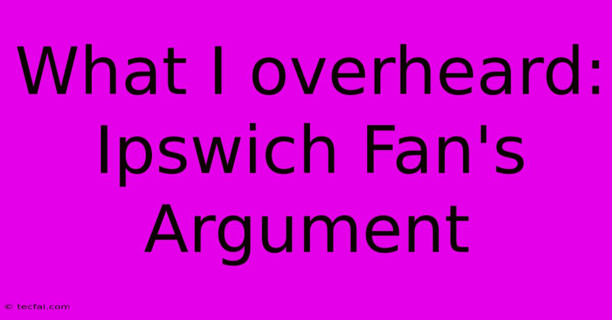 What I Overheard: Ipswich Fan's Argument