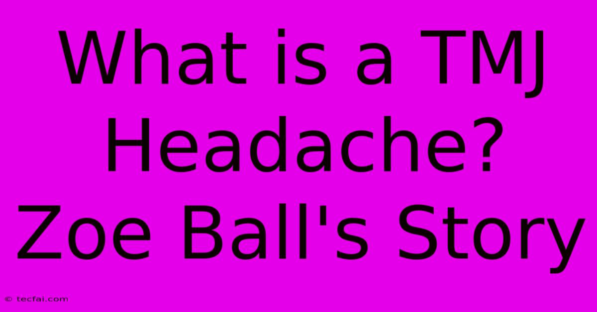 What Is A TMJ Headache?  Zoe Ball's Story