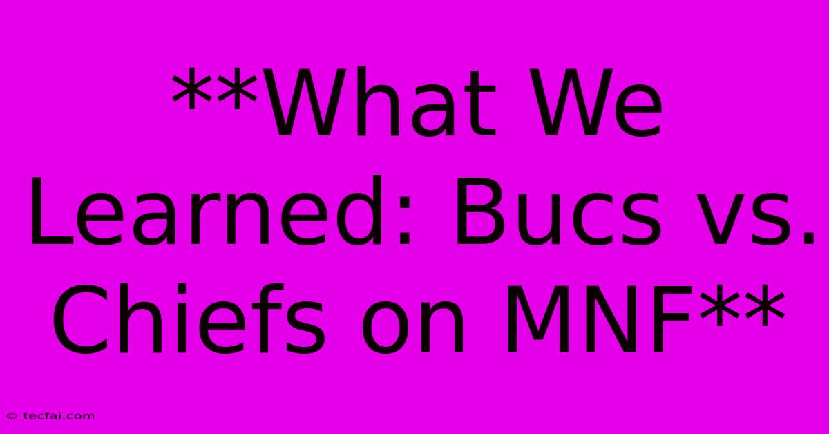 **What We Learned: Bucs Vs. Chiefs On MNF**