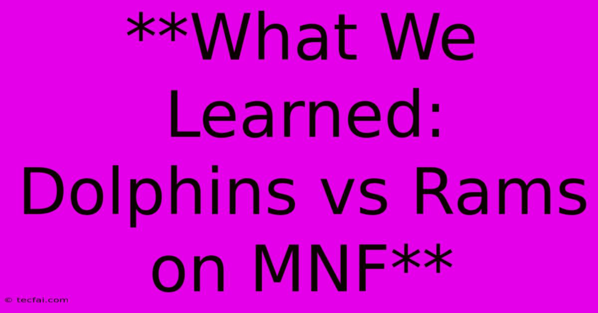 **What We Learned: Dolphins Vs Rams On MNF**