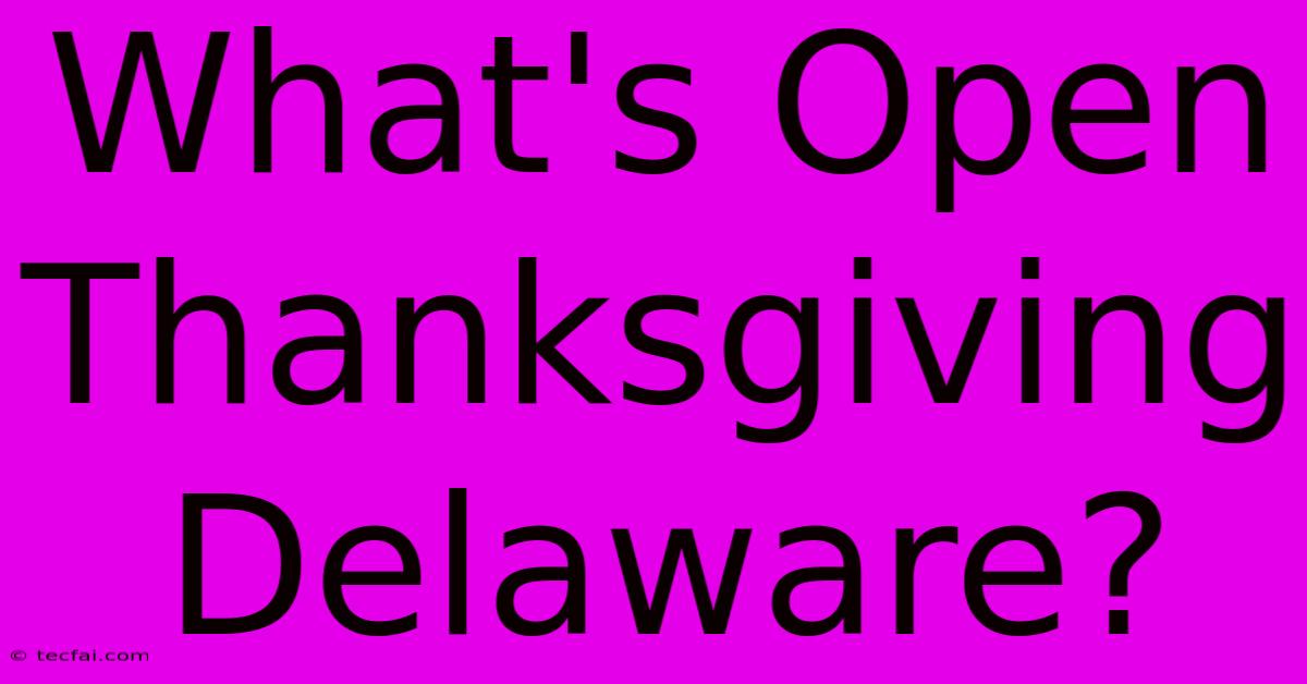 What's Open Thanksgiving Delaware?