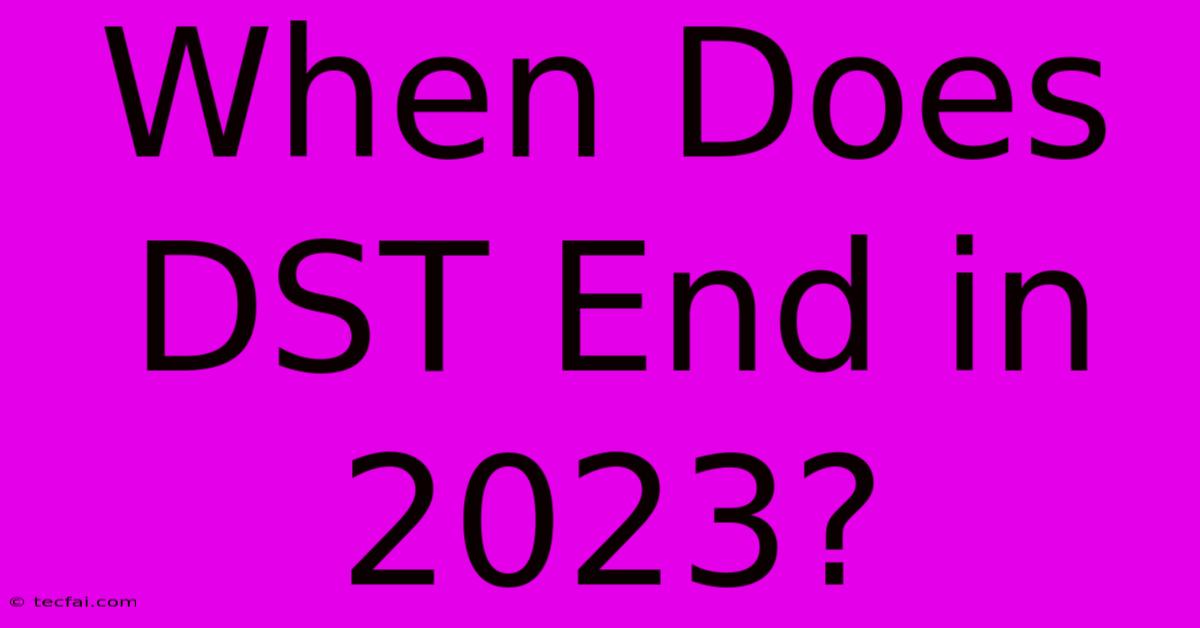 When Does DST End In 2023?