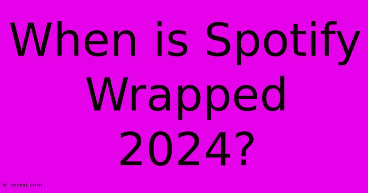 When Is Spotify Wrapped 2024?