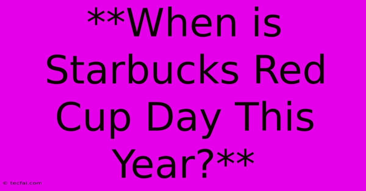 **When Is Starbucks Red Cup Day This Year?**