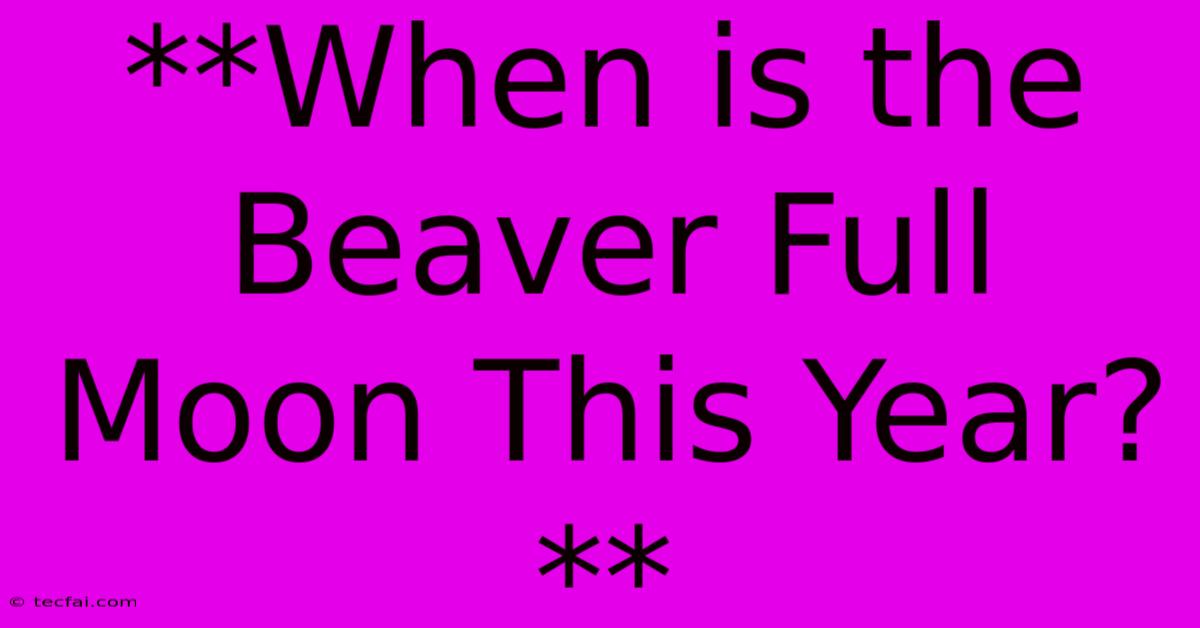 **When Is The Beaver Full Moon This Year?**