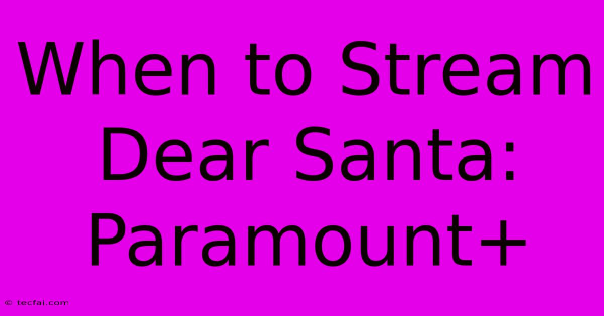 When To Stream Dear Santa: Paramount+