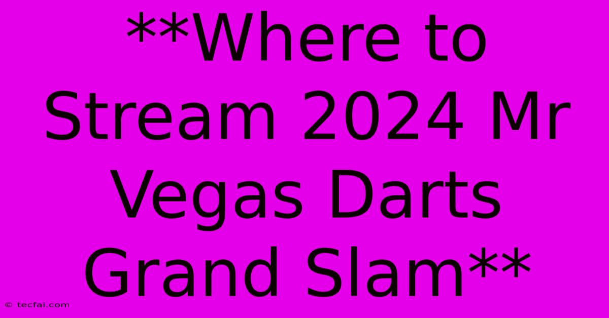 **Where To Stream 2024 Mr Vegas Darts Grand Slam**