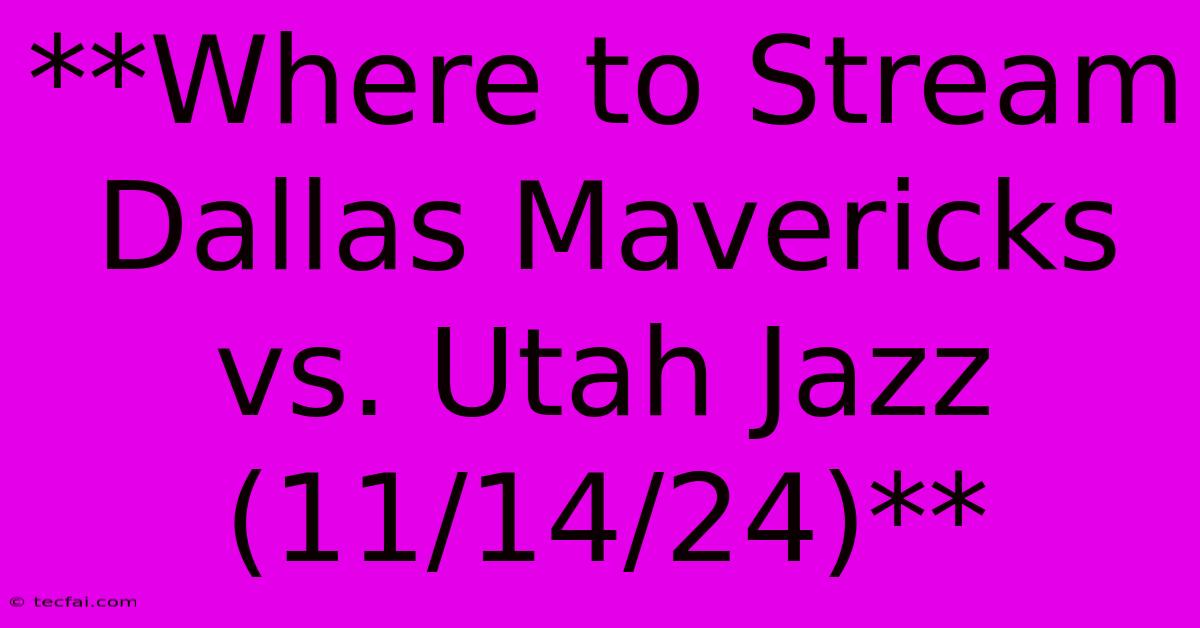 **Where To Stream Dallas Mavericks Vs. Utah Jazz (11/14/24)**