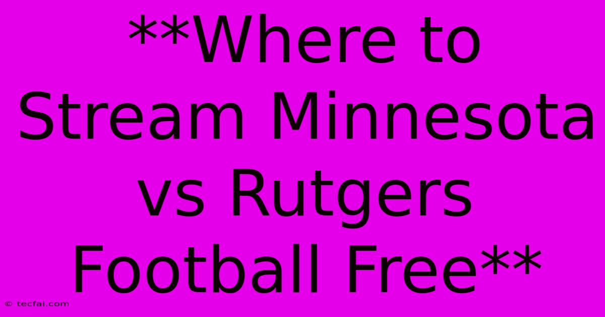 **Where To Stream Minnesota Vs Rutgers Football Free** 