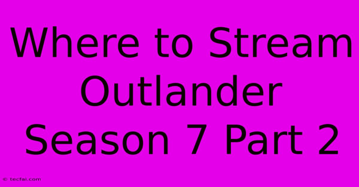 Where To Stream Outlander Season 7 Part 2