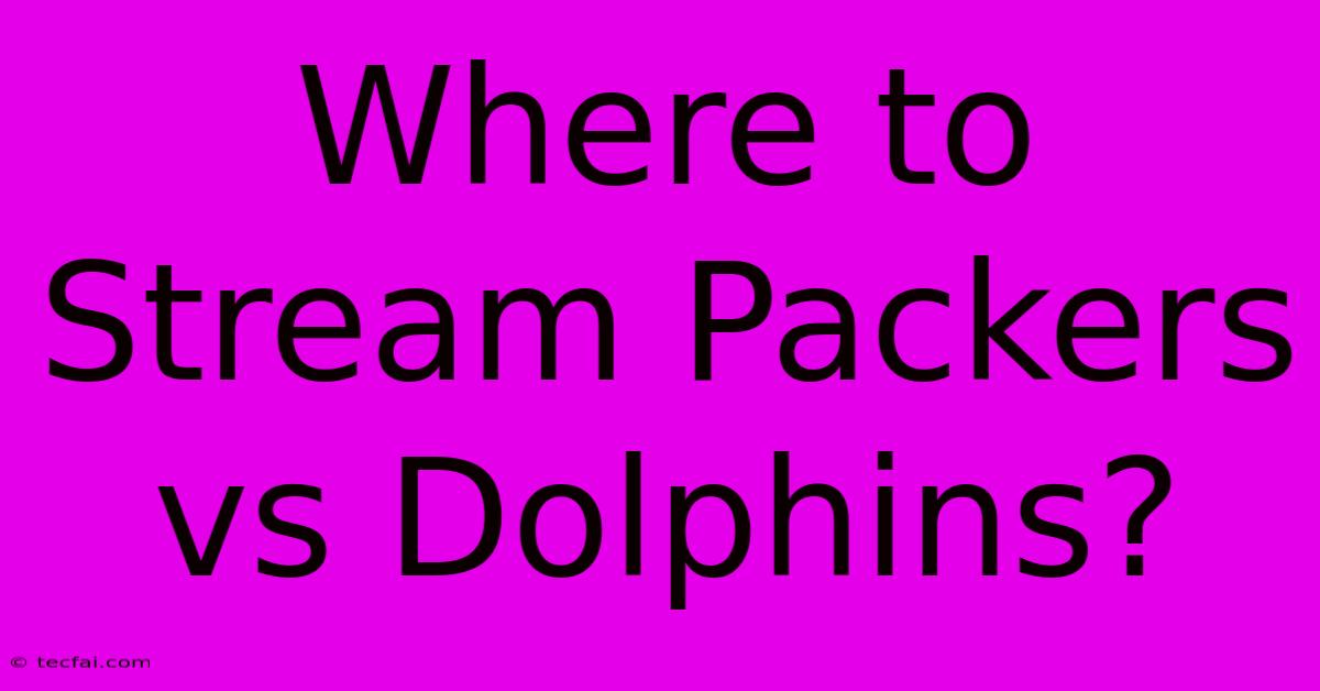 Where To Stream Packers Vs Dolphins?