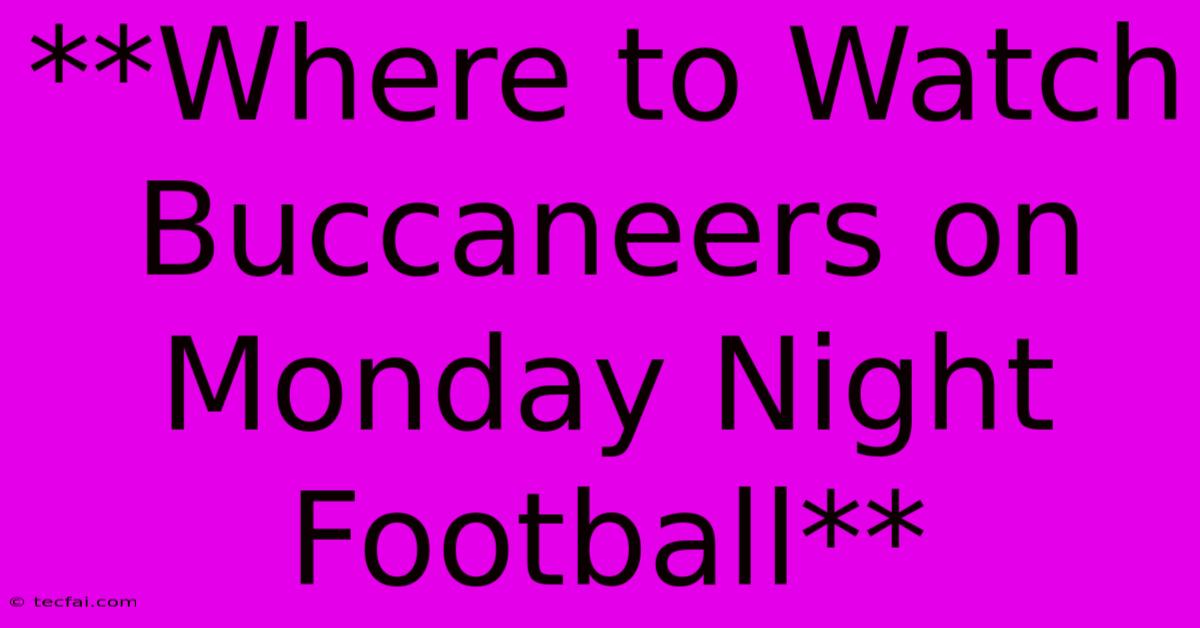 **Where To Watch Buccaneers On Monday Night Football** 