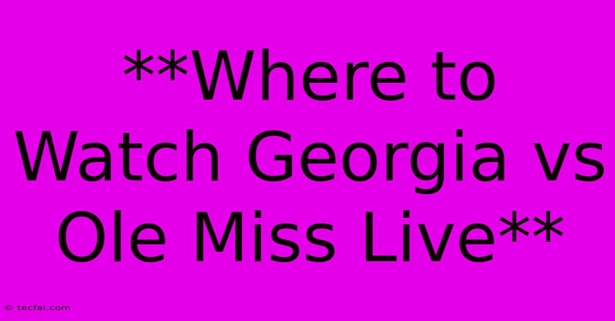 **Where To Watch Georgia Vs Ole Miss Live**